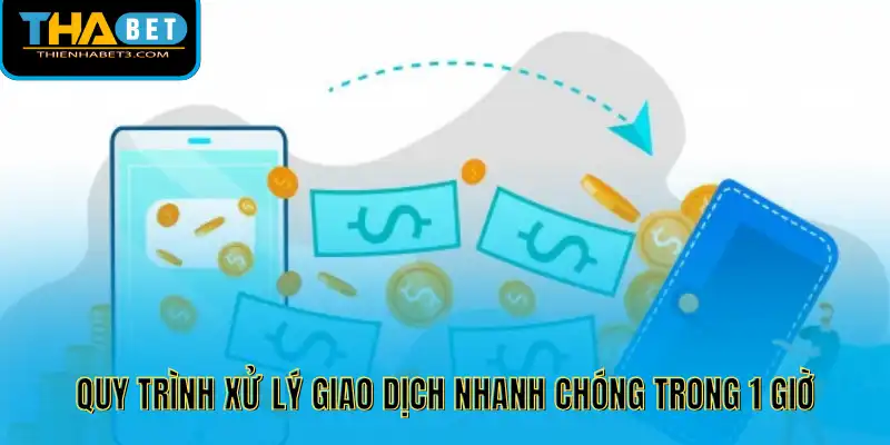 Quy trình xử lý giao dịch nhanh chóng trong 1 giờ